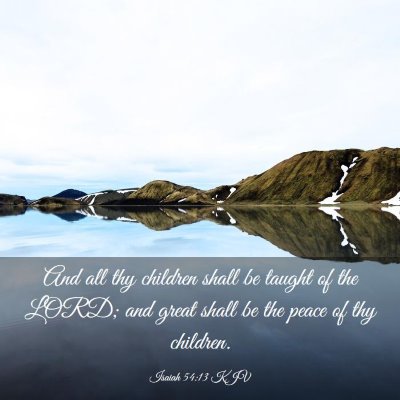 Picture 03 - Isaiah 54:13 KJV - And all thy children shall be taught of the LORD; - Bible Verse Picture