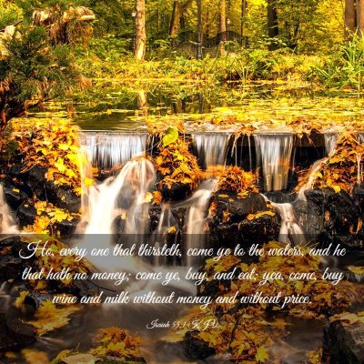 Picture 03 - Isaiah 55:1 KJV - Ho, every one that thirsteth, come ye to the - Bible Verse Picture