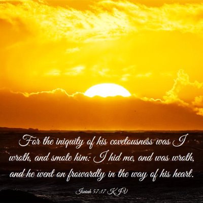 Picture 03 - Isaiah 57:17 KJV - For the iniquity of his covetousness was I wroth, - Bible Verse Picture
