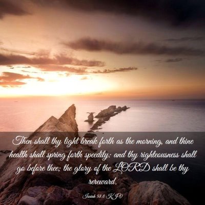 Picture 03 - Isaiah 58:8 KJV - Then shall thy light break forth as the morning, - Bible Verse Picture