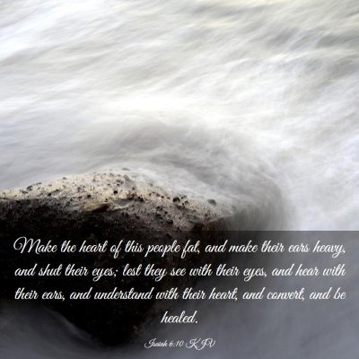 Picture 03 - Isaiah 6:10 KJV - Make the heart of this people fat, and make their - Bible Verse Picture