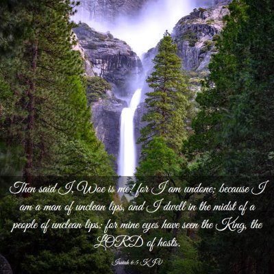 Picture 03 - Isaiah 6:5 KJV - Then said I, Woe is me! for I am undone; because - Bible Verse Picture