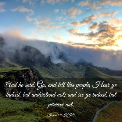 Picture 03 - Isaiah 6:9 KJV - And he said, Go, and tell this people, Hear ye - Bible Verse Picture