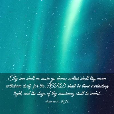 Picture 03 - Isaiah 60:20 KJV - Thy sun shall no more go down; neither shall thy - Bible Verse Picture
