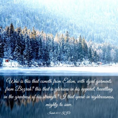 Picture 03 - Isaiah 63:1 KJV - Who is this that cometh from Edom, with dyed - Bible Verse Picture