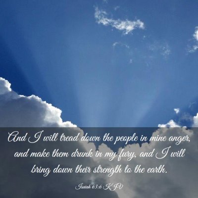 Picture 03 - Isaiah 63:6 KJV - And I will tread down the people in mine anger, - Bible Verse Picture