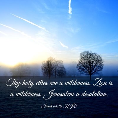 Picture 03 - Isaiah 64:10 KJV - Thy holy cities are a wilderness, Zion is a - Bible Verse Picture