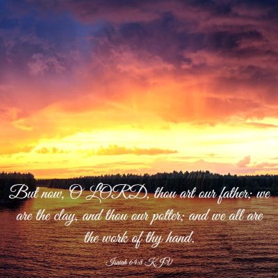 Picture 03 - Isaiah 64:8 KJV - But now, O LORD, thou art our father; we are the - Bible Verse Picture