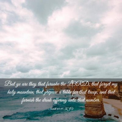 Picture 03 - Isaiah 65:11 KJV - But ye are they that forsake the LORD, that - Bible Verse Picture