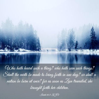 Picture 03 - Isaiah 66:8 KJV - Who hath heard such a thing? who hath seen such - Bible Verse Picture