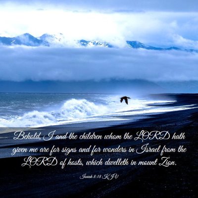 Picture 03 - Isaiah 8:18 KJV - Behold, I and the children whom the LORD hath - Bible Verse Picture