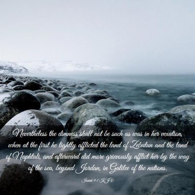 Picture 03 - Isaiah 9:1 KJV - Nevertheless the dimness shall not be such as was - Bible Verse Picture