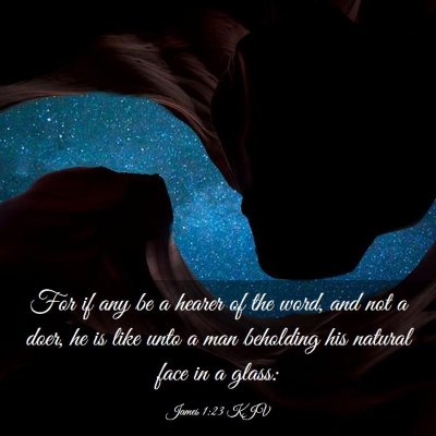 Picture 03 - James 1:23 KJV - For if any be a hearer of the word, and not a - Bible Verse Picture