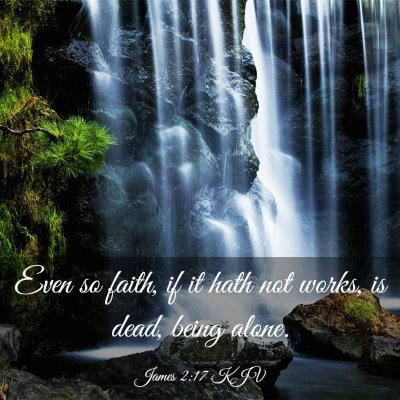 Picture 03 - James 2:17 KJV - Even so faith, if it hath not works, is dead, - Bible Verse Picture