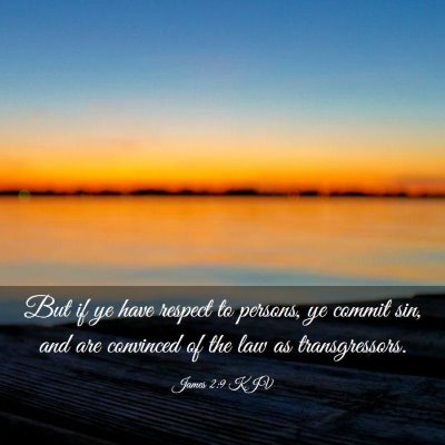 Picture 03 - James 2:9 KJV - But if ye have respect to persons, ye commit sin, - Bible Verse Picture