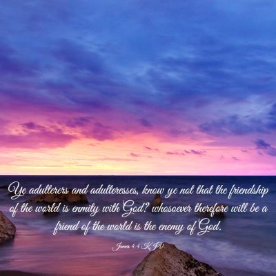 Picture 03 - James 4:4 KJV - Ye adulterers and adulteresses, know ye not that - Bible Verse Picture