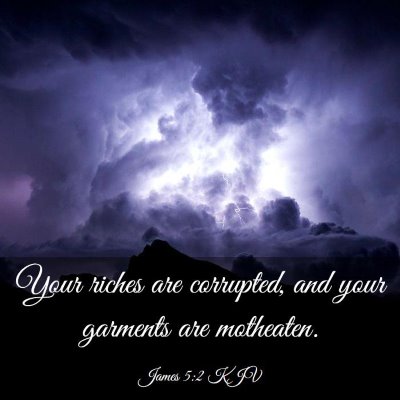 Picture 03 - James 5:2 KJV - Your riches are corrupted, and your garments are - Bible Verse Picture