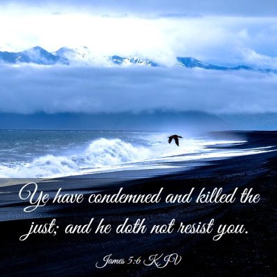 Picture 03 - James 5:6 KJV - Ye have condemned and killed the just; and he - Bible Verse Picture