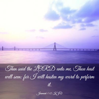 Picture 03 - Jeremiah 1:12 KJV - Then said the LORD unto me, Thou hast well seen: - Bible Verse Picture