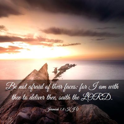 Picture 03 - Jeremiah 1:8 KJV - Be not afraid of their faces: for I am with thee - Bible Verse Picture