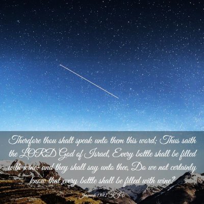 Picture 03 - Jeremiah 13:12 KJV - Therefore thou shalt speak unto them this word; - Bible Verse Picture