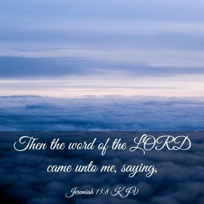 Picture 03 - Jeremiah 13:8 KJV - Then the word of the LORD came unto me, - Bible Verse Picture