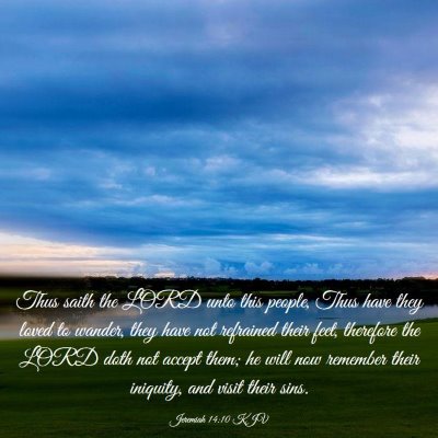 Picture 03 - Jeremiah 14:10 KJV - Thus saith the LORD unto this people, Thus have - Bible Verse Picture
