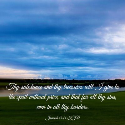 Picture 03 - Jeremiah 15:13 KJV - Thy substance and thy treasures will I give to - Bible Verse Picture