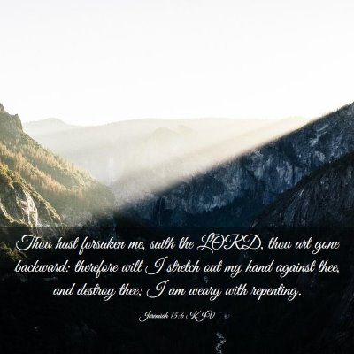 Picture 03 - Jeremiah 15:6 KJV - Thou hast forsaken me, saith the LORD, thou art - Bible Verse Picture