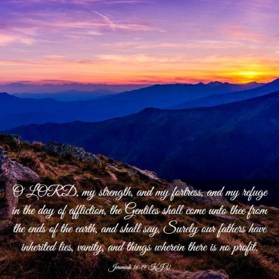 Picture 03 - Jeremiah 16:19 KJV - O LORD, my strength, and my fortress, and my - Bible Verse Picture