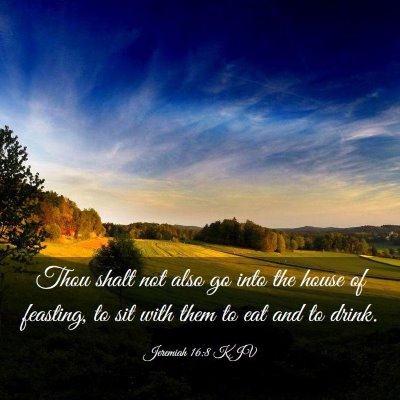 Picture 03 - Jeremiah 16:8 KJV - Thou shalt not also go into the house of - Bible Verse Picture