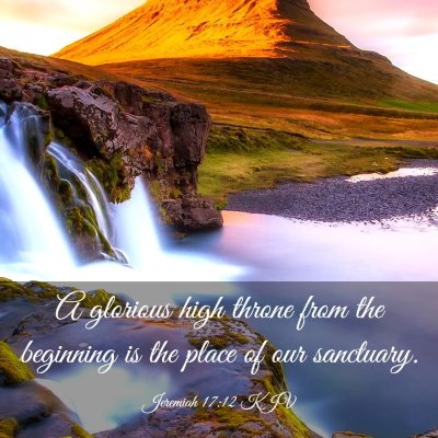Picture 03 - Jeremiah 17:12 KJV - A glorious high throne from the beginning is the - Bible Verse Picture