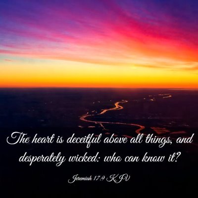 Picture 03 - Jeremiah 17:9 KJV - The heart is deceitful above all things, and - Bible Verse Picture