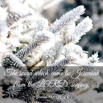 Picture 03 - Jeremiah 18:1 KJV - The word which came to Jeremiah from the LORD, - Bible Verse Picture