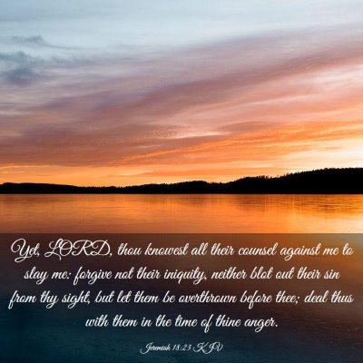 Picture 03 - Jeremiah 18:23 KJV - Yet, LORD, thou knowest all their counsel against - Bible Verse Picture