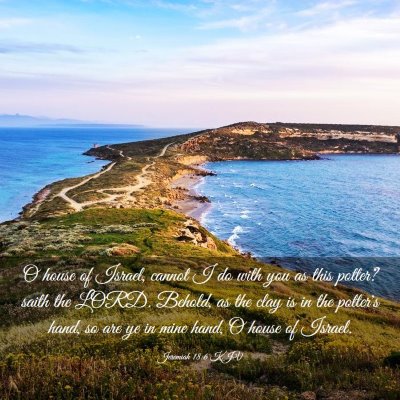 Picture 03 - Jeremiah 18:6 KJV - O house of Israel, cannot I do with you as this - Bible Verse Picture
