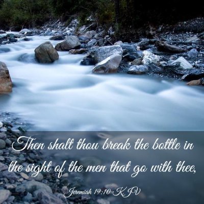 Picture 03 - Jeremiah 19:10 KJV - Then shalt thou break the bottle in the sight of - Bible Verse Picture