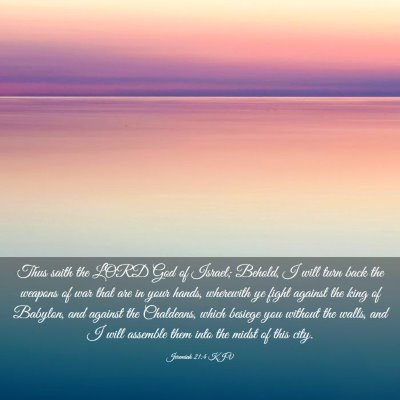 Picture 03 - Jeremiah 21:4 KJV - Thus saith the LORD God of Israel; Behold, I will - Bible Verse Picture