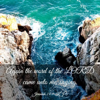 Picture 03 - Jeremiah 24:4 KJV - Again the word of the LORD came unto me, - Bible Verse Picture