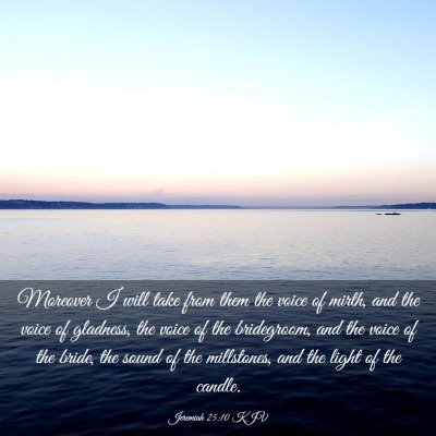 Picture 03 - Jeremiah 25:10 KJV - Moreover I will take from them the voice of - Bible Verse Picture