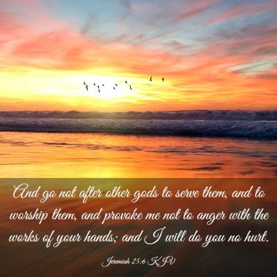 Picture 03 - Jeremiah 25:6 KJV - And go not after other gods to serve them, and to - Bible Verse Picture