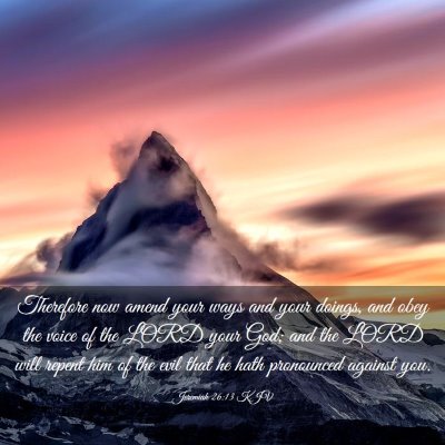 Picture 03 - Jeremiah 26:13 KJV - Therefore now amend your ways and your doings, - Bible Verse Picture