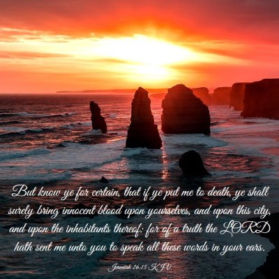 Picture 03 - Jeremiah 26:15 KJV - But know ye for certain, that if ye put me to - Bible Verse Picture