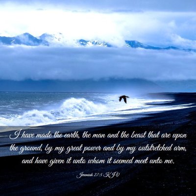 Picture 03 - Jeremiah 27:5 KJV - I have made the earth, the man and the beast that - Bible Verse Picture
