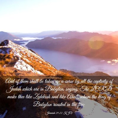 Picture 03 - Jeremiah 29:22 KJV - And of them shall be taken up a curse by all the - Bible Verse Picture