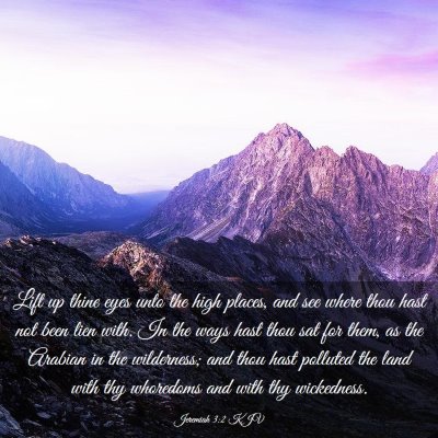 Picture 03 - Jeremiah 3:2 KJV - Lift up thine eyes unto the high places, and see - Bible Verse Picture