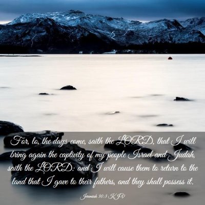 Picture 03 - Jeremiah 30:3 KJV - For, lo, the days come, saith the LORD, that I - Bible Verse Picture