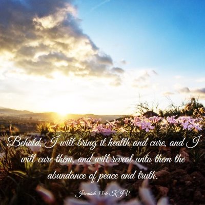Picture 03 - Jeremiah 33:6 KJV - Behold, I will bring it health and cure, and I - Bible Verse Picture
