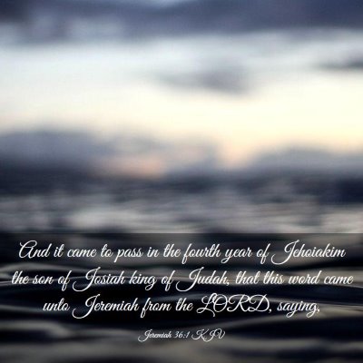 Picture 03 - Jeremiah 36:1 KJV - And it came to pass in the fourth year of - Bible Verse Picture