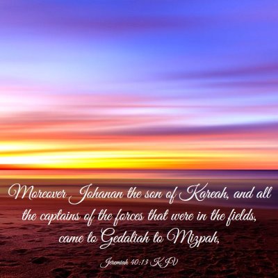 Picture 03 - Jeremiah 40:13 KJV - Moreover Johanan the son of Kareah, and all the - Bible Verse Picture
